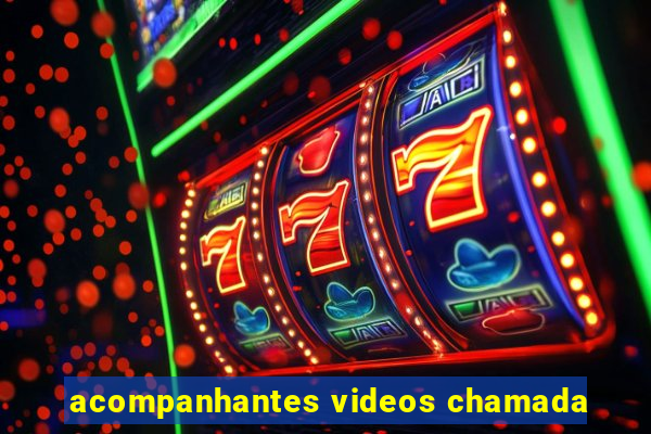 acompanhantes videos chamada